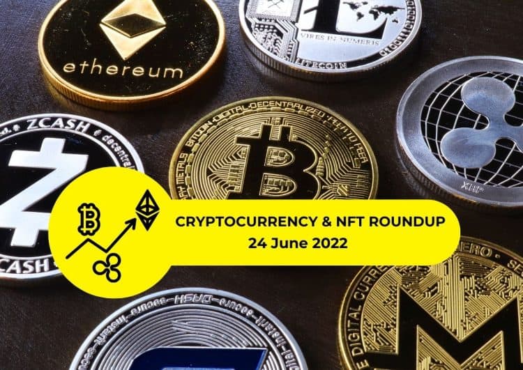 Cryptocurrency & NFT Roundup 24 June 2022